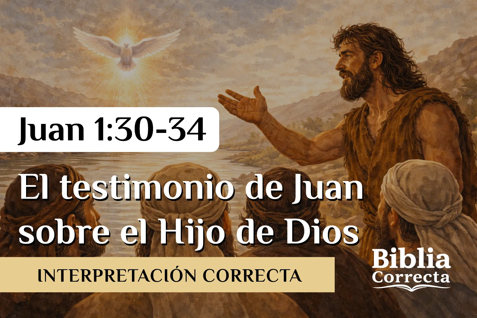 Juan 1:30–34 El testimonio de Juan sobre el Hijo de Dios – estudio bíblico Biblia Correcta