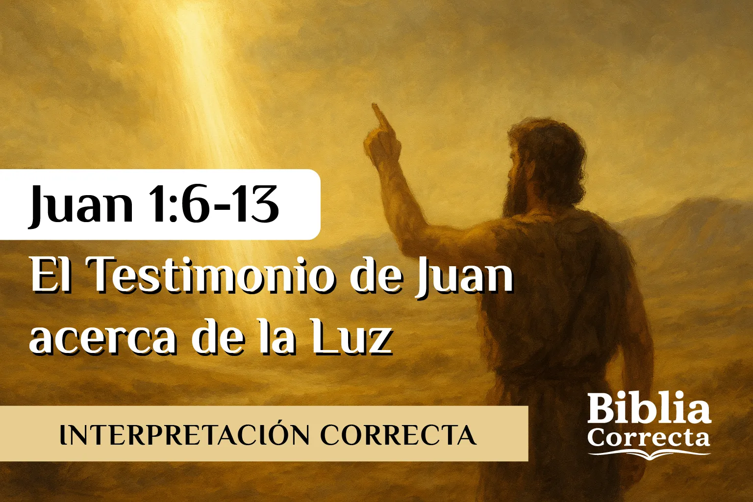Juan 1:6–13 El testimonio de Juan acerca de la Luz – estudio bíblico Biblia Correcta